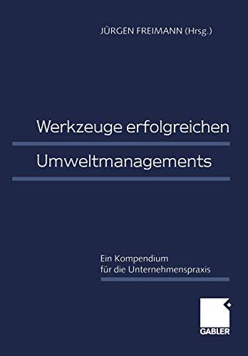 Werkzeuge Erfolgreichen Umweltmanagements: Ein Kompendium für die Unternehmenspraxis (German Edition)