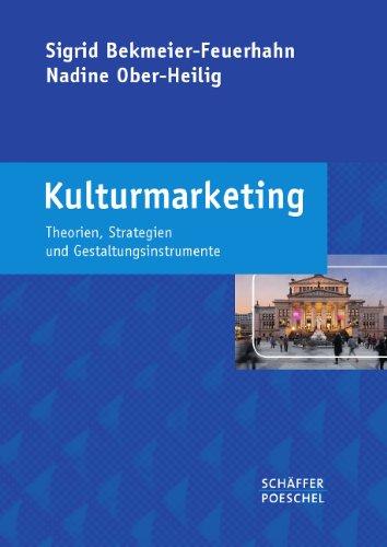 Kulturmarketing: Theorien, Strategien und Gestaltungsinstrumente