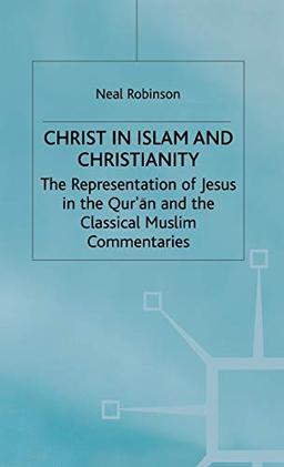 Christ in Islam and Christianity: The Representation of Jesus in the Qur’an and the Classical Muslim Commentaries