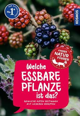 Welche essbare Pflanze ist das? Kindernaturführer: Heimische Arten bestimmen mit leckeren Rezepten - für Kinder ab 8 Jahre