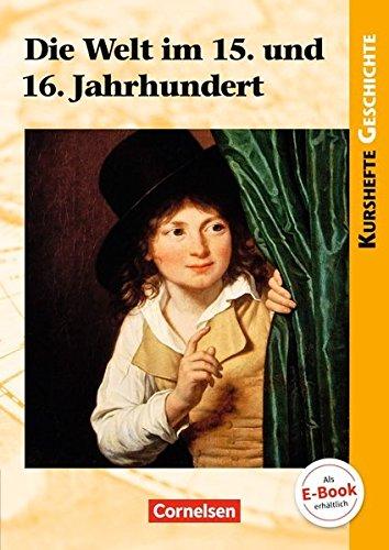 Kurshefte Geschichte: Die Welt im 15. und 16. Jahrhundert: Schülerbuch