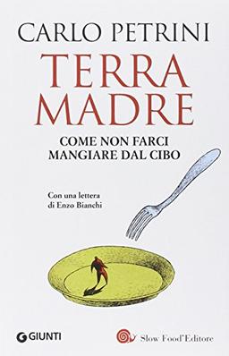 Terra madre. Come non farci mangiare dal cibo. Con DVD