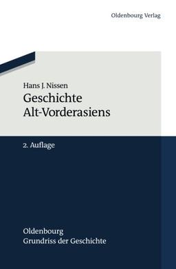 Geschichte AltVorderasiens (Oldenbourg Grundriss der Geschichte, Band 25)