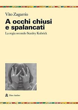 A occhi chiusi e spalancati. La regia secondo Stanley Kubrick (Ricerche)