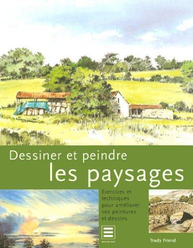 Dessiner et peindre les paysages : exercices et techniques pour améliorer vos peintures et dessins