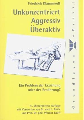 Unkonzentriert - Aggressiv - Überaktiv: Ein Problem der Erziehung oder der Ernährung