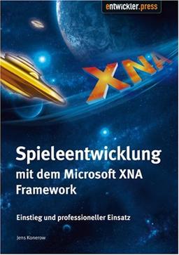 Spieleentwicklung mit dem Microsoft XNA Framework: Einstieg und professioneller Einsatz