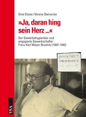 »Ja, daran hing sein Herz ...«: Der Gewerbehygieniker und engagierte Gewerkschafter Franz Karl Meyer-Brodnitz (1897-1943)