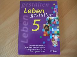 Leben gestalten / Schülerbuch 5. Klasse: Unterrichtswerk für den katholischen Religionsunterricht am Gymnasium. Ausgabe für Bayern