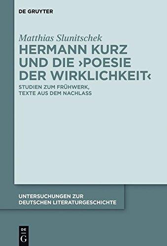 Hermann Kurz und die 'Poesie der Wirklichkeit': Studien zum Frühwerk, Texte aus dem Nachlass (Untersuchungen zur deutschen Literaturgeschichte, Band 150)