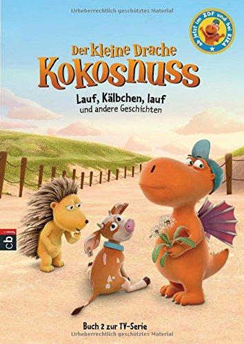 Der kleine Drache Kokosnuss - Lauf, Kälbchen, lauf und andere Geschichten (Bücher zur TV-Serie, Band 2)