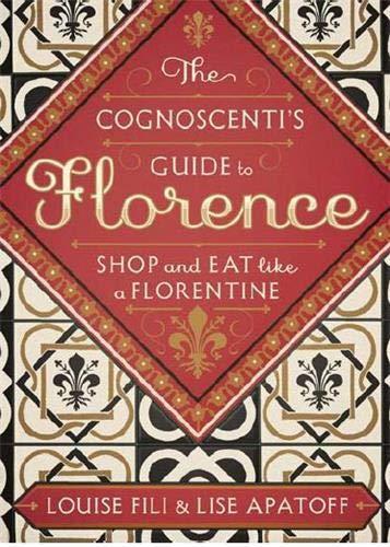 The Cognoscenti´s Guide to Florence : Shop and Eat like a Florentine