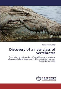 Discovery of a new class of vertebrates: Crocodiles aren't reptiles. Crocodiles are a separate class which have been derived from reptiles such as birds & mammals