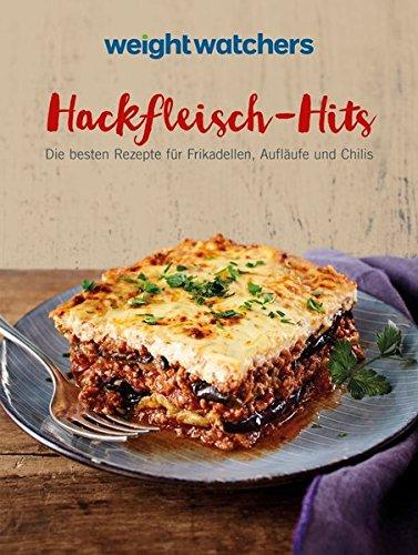 Weight Watchers - Hackfleisch-Hits: Die besten Rezepte für Frikadellen, Aufläufe und Chilis