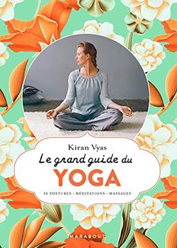 Le grand guide du yoga : 50 postures, méditations, massages