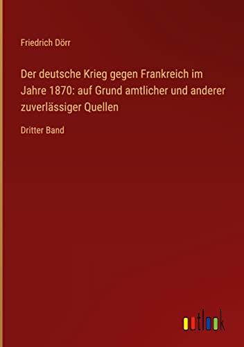 Der deutsche Krieg gegen Frankreich im Jahre 1870: auf Grund amtlicher und anderer zuverlässiger Quellen: Dritter Band