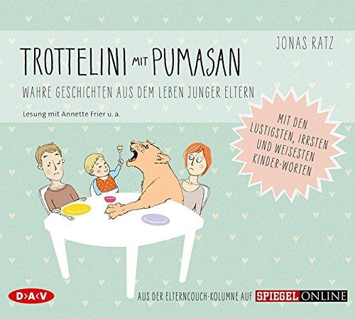 Trottelini mit Pumasan. Wahre Geschichten aus dem Leben junger Eltern: Szenische Lesung mit Annette Frier u.a. (1 CD)