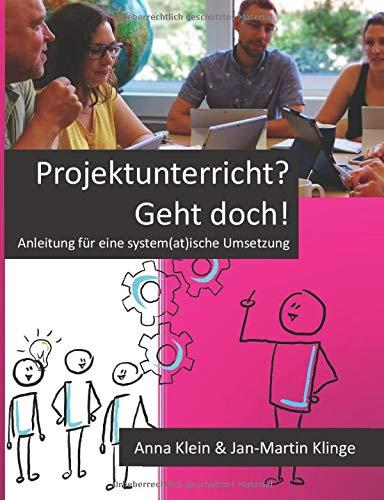 Projektunterricht? Geht doch!: Anleitung für eine system(at)ische Umsetzung