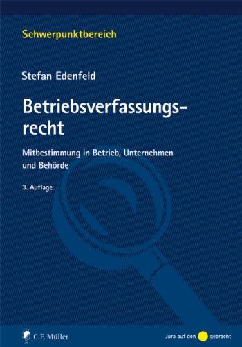 Betriebsverfassungsrecht: Mitbestimmung in Betrieb, Unternehmen und Behörde