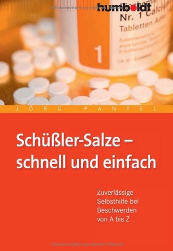 Schüßler-Salze - schnell und einfach. Zuverlässige Selbsthilfe bei Beschwerden von A bis Z: Zuverlässige Selbsthilfe bei Beschwerden von A--Z