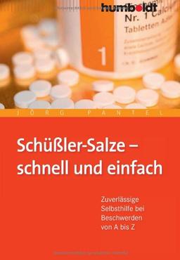 Schüßler-Salze - schnell und einfach. Zuverlässige Selbsthilfe bei Beschwerden von A bis Z: Zuverlässige Selbsthilfe bei Beschwerden von A--Z