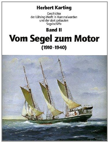 Geschichte der Lühring-Werft in Hammelwarden und der dort gebauten Segelschiffe, Bd.2, Vom Segel zu Motor (1910-1940)