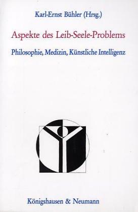 Aspekte des Leib-Seele-Problems: Philosophie, Medizin, Künstliche Intelligenz