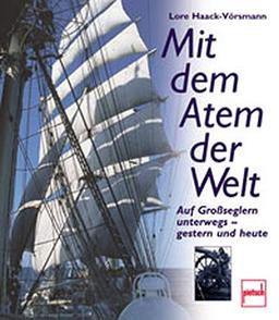 Mit dem Atem der Welt. Auf Großseglern unterwegs  gestern und heute