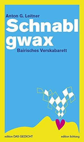 Schnablgwax: Bairisches Verskabarett. Oberbairisch / Hochdeutsch (Edition Das Gedicht)