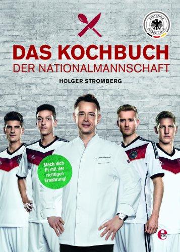 Das Kochbuch der Nationalmannschaft: Mach dich fit mit der richtigen Ernährung