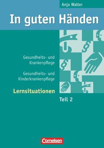 In guten Händen - Gesundheits- und Krankenpflege/Gesundheits- und Kinderkrankenpflege: Lernsituationen: Arbeitsbuch 2