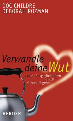 Verwandle deine Wut: Innere Ausgeglichenheit durch Herzintelligenz