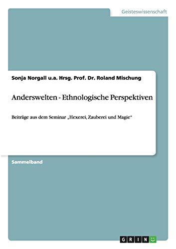 Anderswelten. Ethnologische Perspektiven: Beiträge aus dem Seminar "Hexerei, Zauberei und Magie"