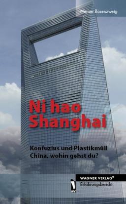 Ni hao Shanghai - Konfuzius und Plastikmüll, China, wohin gehst du?