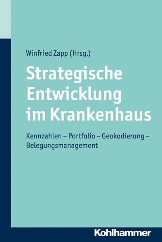 Strategische Entwicklung im Krankenhaus: Kennzahlen - Portfolio - Geokodierung - Belegungsmanagement