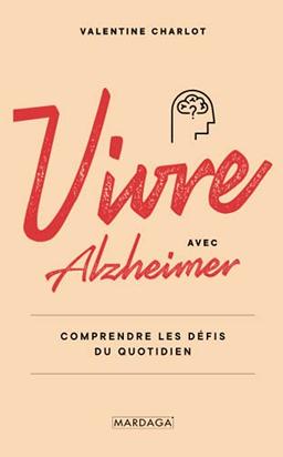 Vivre avec Alzheimer : comprendre les défis du quotidien