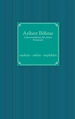 Lebensweisheiten für unsere Krisenzeit: entdeckt - erklärt - empfohlen