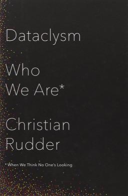 Dataclysm: Who We Are (When We Think No One's Looking)