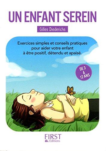 Un enfant serein : exercices simples et conseils pratiques pour aider votre enfant à être positif, détendu et apaisé : de 3 à 12 ans