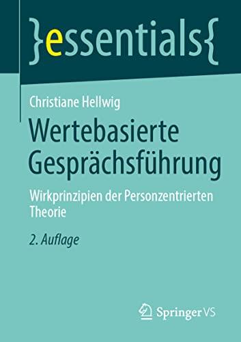 Wertebasierte Gesprächsführung: Wirkprinzipien der Personzentrierten Theorie (essentials)