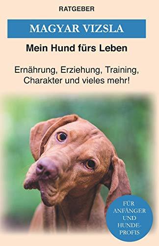 Magyar Vizsla: Das Magyar Vizsla Buch — Erziehung, Training und Charakter von Magyar Vizsla