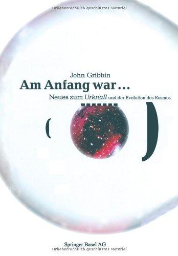 Am Anfang war . . .: Neues vom Urknall und der Evolution des Kosmos (German Edition)