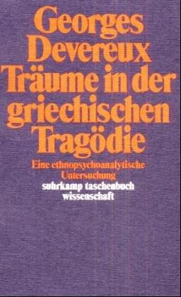 Träume in der griechischen Tragödie: Eine ethnopsychoanalytische Untersuchung (suhrkamp taschenbuch wissenschaft)