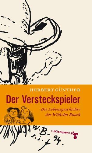 Der Versteckspieler: Die Lebensgeschichte des Wilhelm Busch