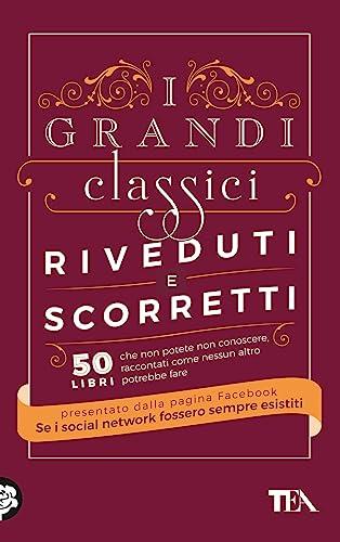 I grandi classici riveduti e scorretti. 50 libri che non potete non conoscere, raccontati come nessun altro potrebbe fare