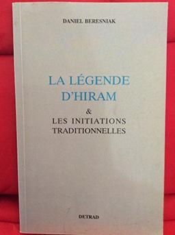 La Légende d'Hiram : et les initiations traditionnelles