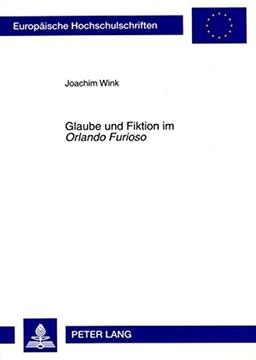 Glaube und Fiktion im «Orlando Furioso»: Auskultation eines einbalsamierten Korpus' und Rekonstruktion blasphemischen Lachens (Europäische ... / Publications Universitaires Européennes)