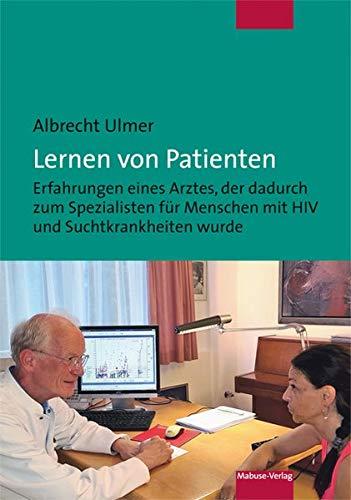 Lernen von Patienten. Erfahrungen eines Arztes, der dadurch zum Spezialisten für Menschen mit HIV und Suchtkrankheiten wurde