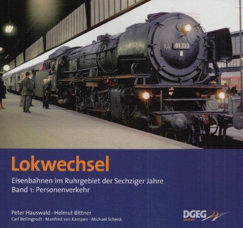 Lokwechsel: Die Eisenbahn in Ruhrgebiet in den Sechziger Jahren in Farbe, Band 1 - Personenverkehr