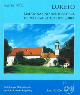 Loreto - Madonna und Heiliges Haus. Die Wallfahrt auf dem Kobel